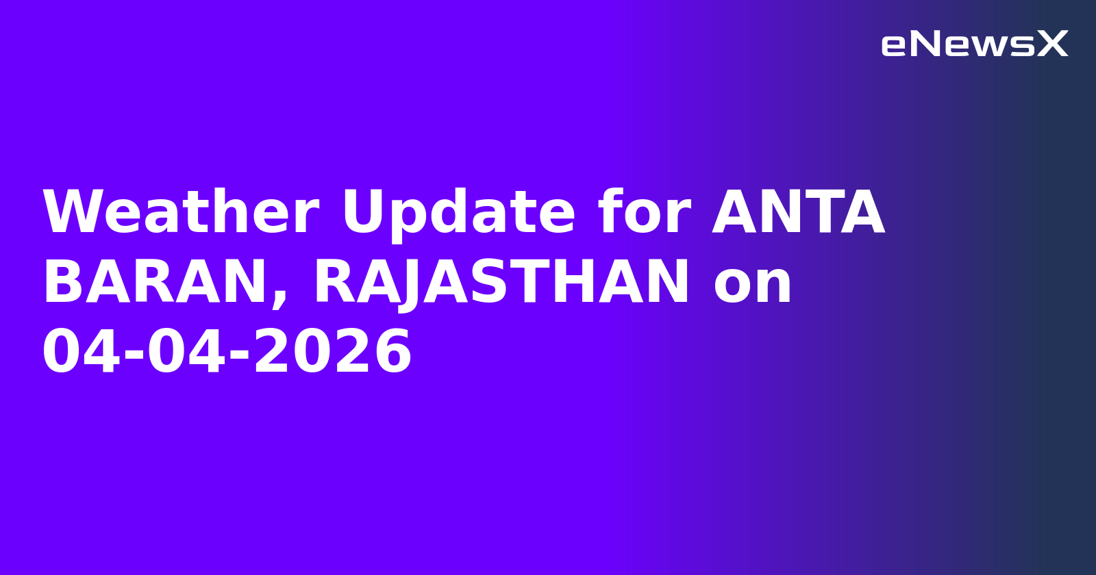 Weather Update for ANTA BARAN, RAJASTHAN on 04-04-2026.webp