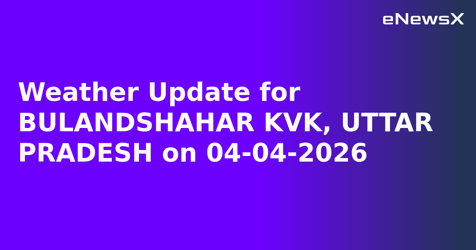 Weather Update for BULANDSHAHAR KVK, UTTAR PRADESH on 04-04-2026.webp Weather Update for BULANDSHAHAR KVK, UTTAR PRADESH on 04-04-2026.webp