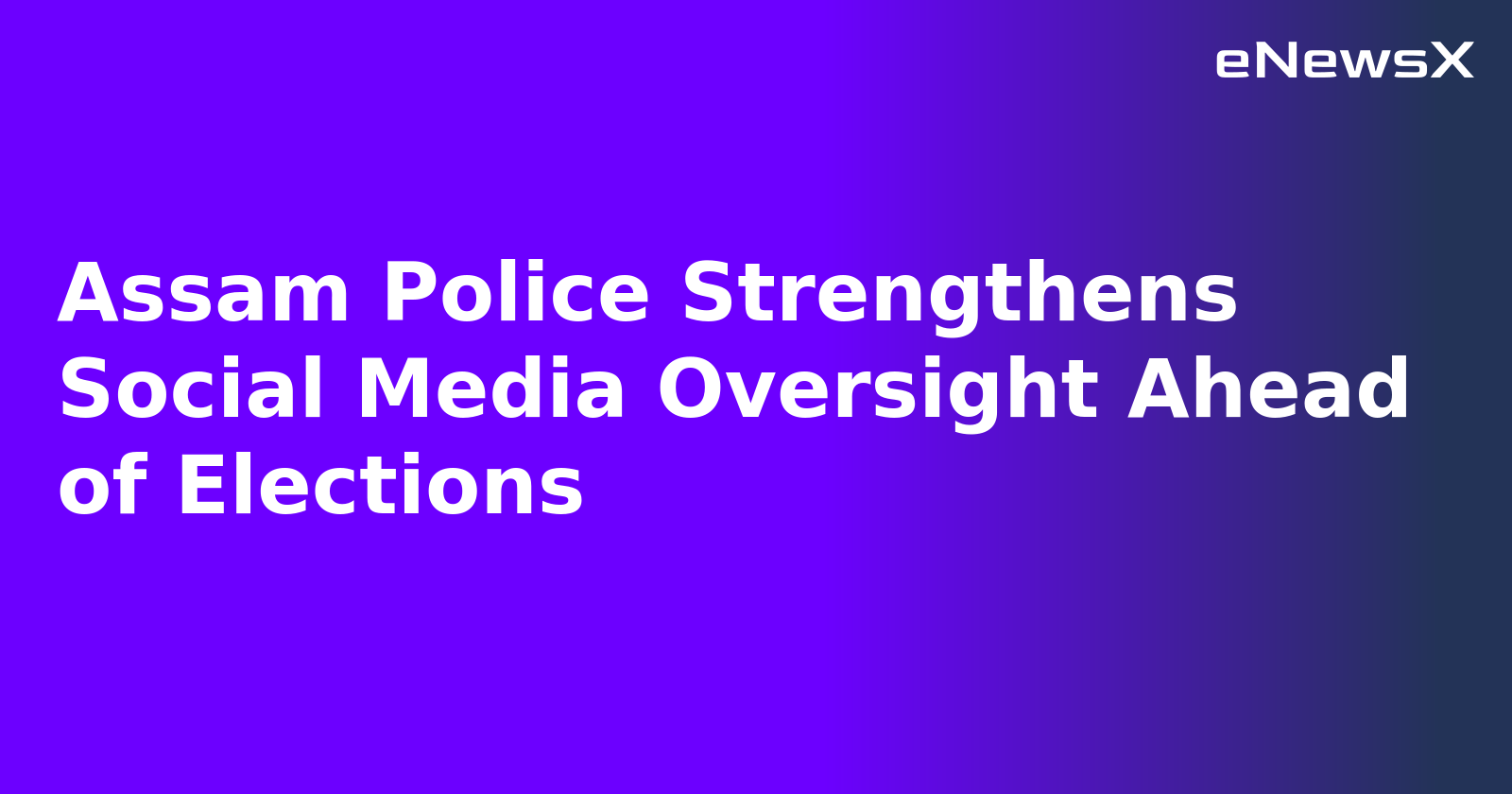 Assam Police Strengthens Social Media Oversight Ahead of Elections.webp Assam Police Strengthens Social Media Oversight Ahead of Elections.webp