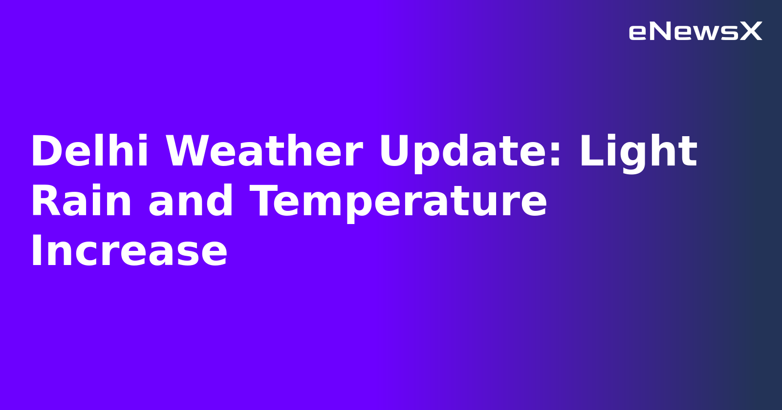 Delhi Weather Update: Light Rain and Temperature Increase.webp Delhi Weather Update: Light Rain and Temperature Increase.webp