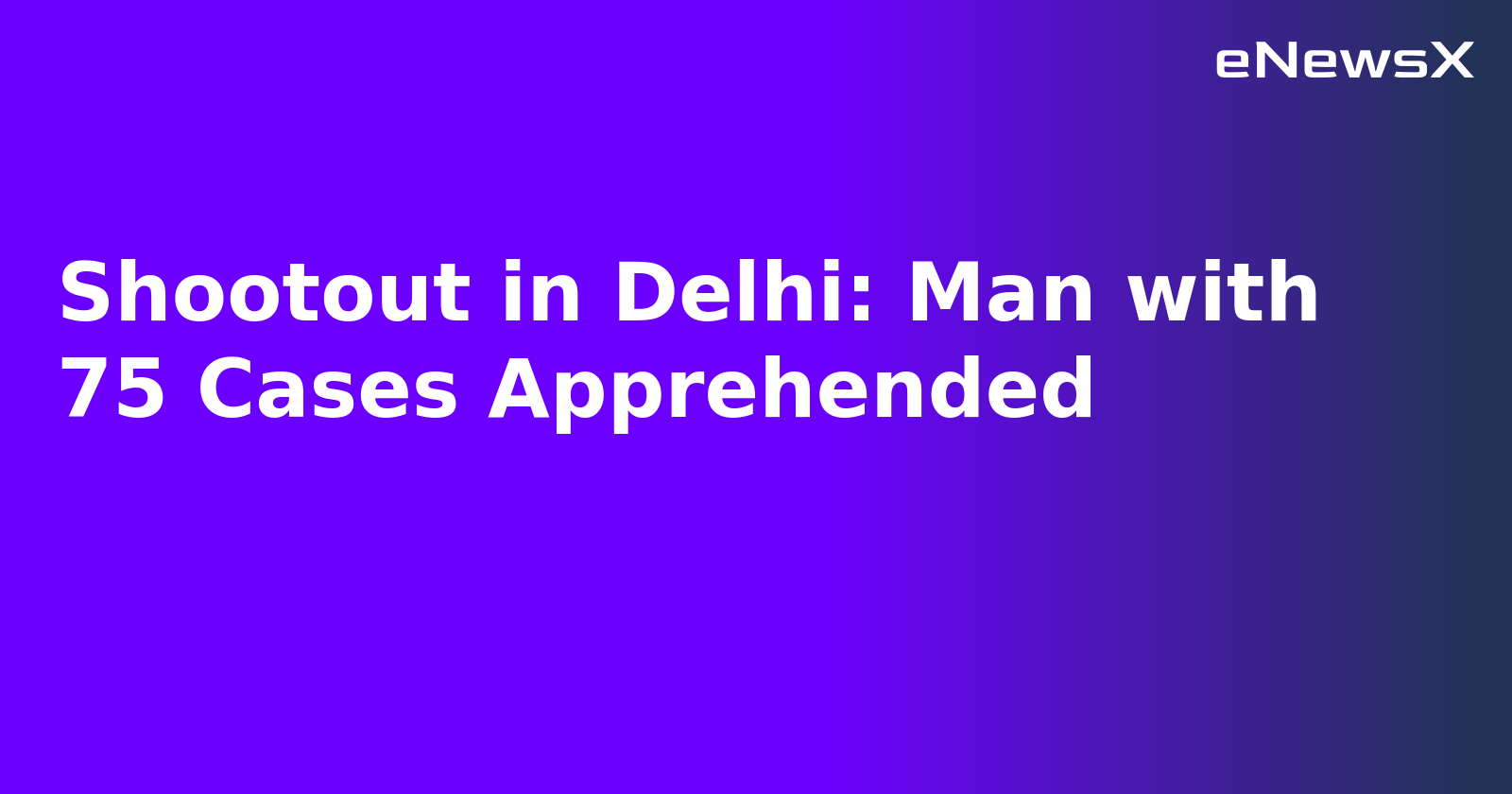 Shootout in Delhi: Man with 75 Cases Apprehended.webp Shootout in Delhi: Man with 75 Cases Apprehended.webp