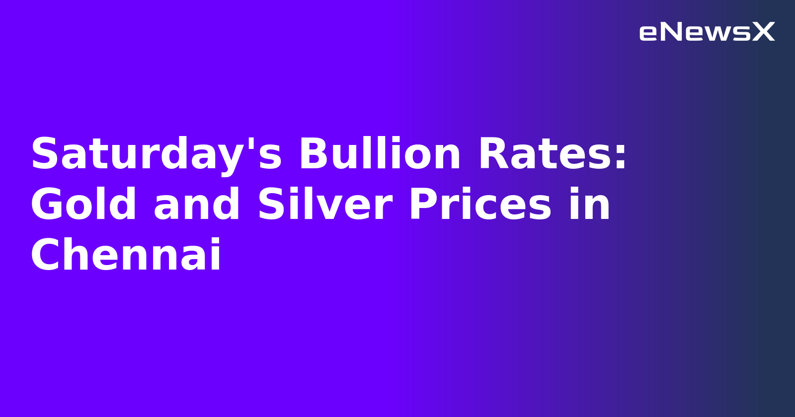 Saturday's Bullion Rates: Gold and Silver Prices in Chennai.webp