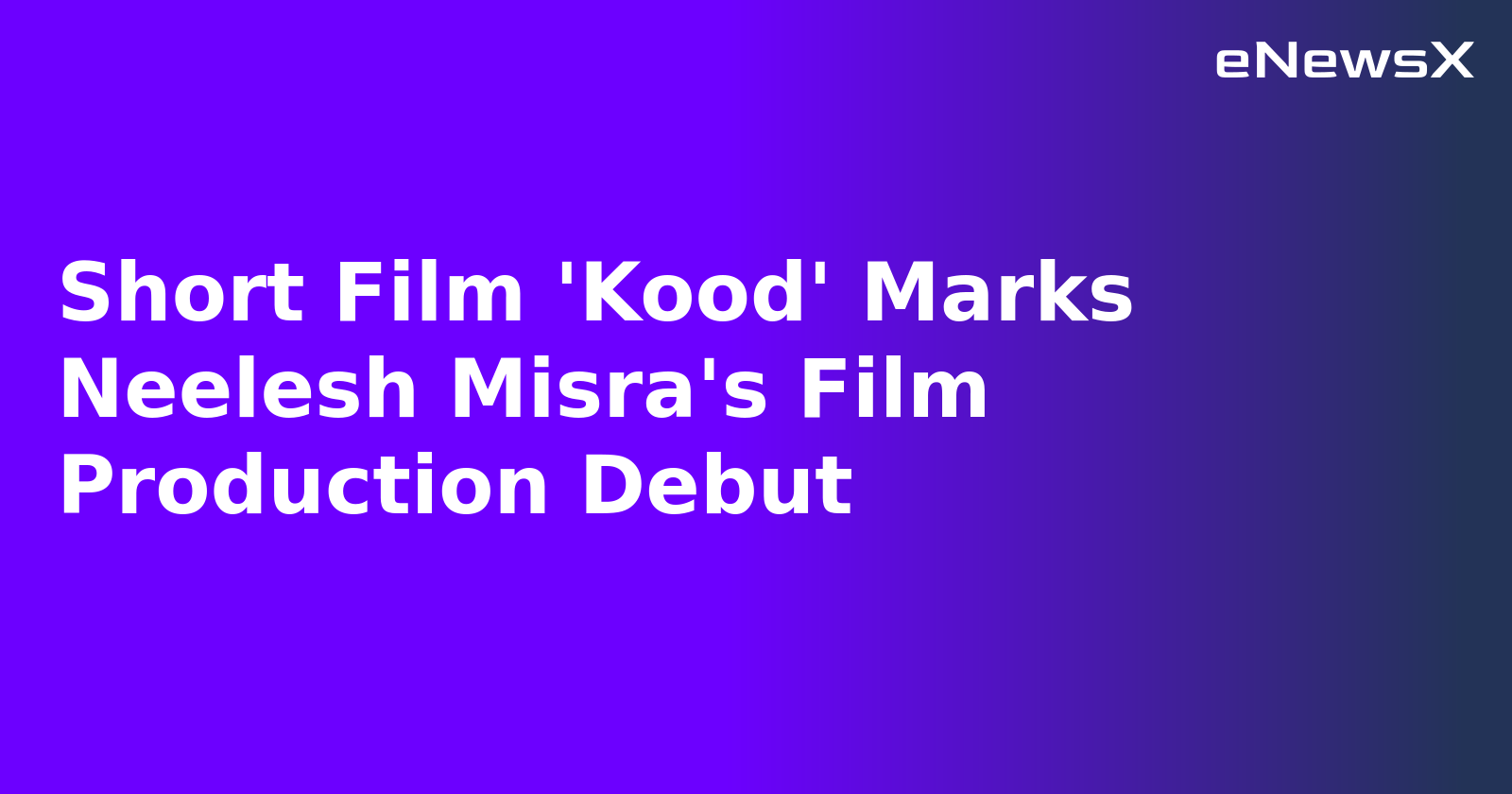 Short Film 'Kood' Marks Neelesh Misra's Film Production Debut.webp