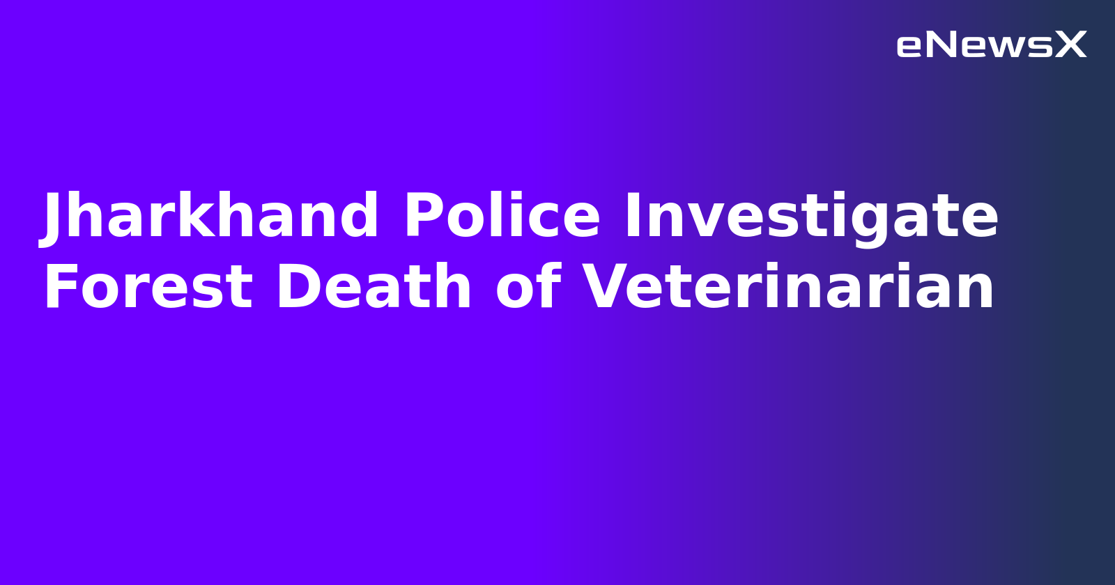Jharkhand Police Investigate Forest Death of Veterinarian.webp Jharkhand Police Investigate Forest Death of Veterinarian.webp