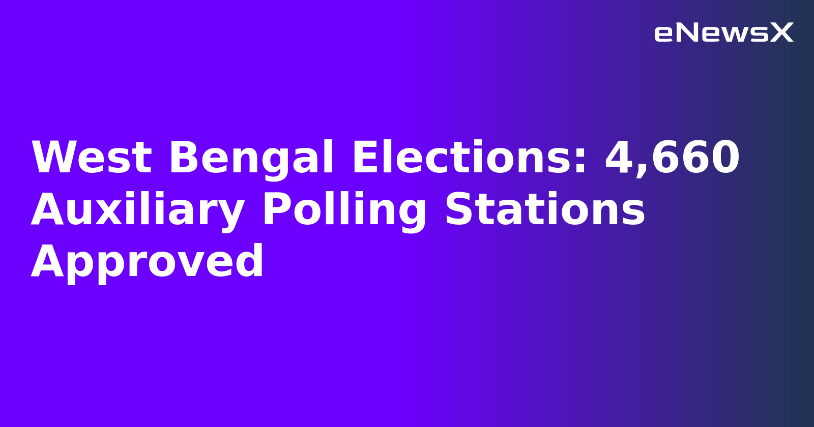 West Bengal Elections: 4,660 Auxiliary Polling Stations Approved.webp West Bengal Elections: 4,660 Auxiliary Polling Stations Approved.webp