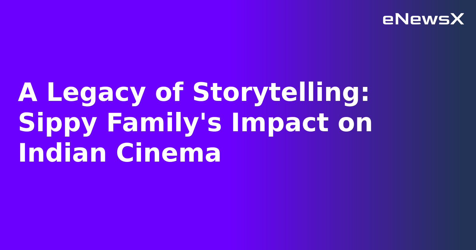 A Legacy of Storytelling: Sippy Family's Impact on Indian Cinema.webp A Legacy of Storytelling: Sippy Family's Impact on Indian Cinema.webp