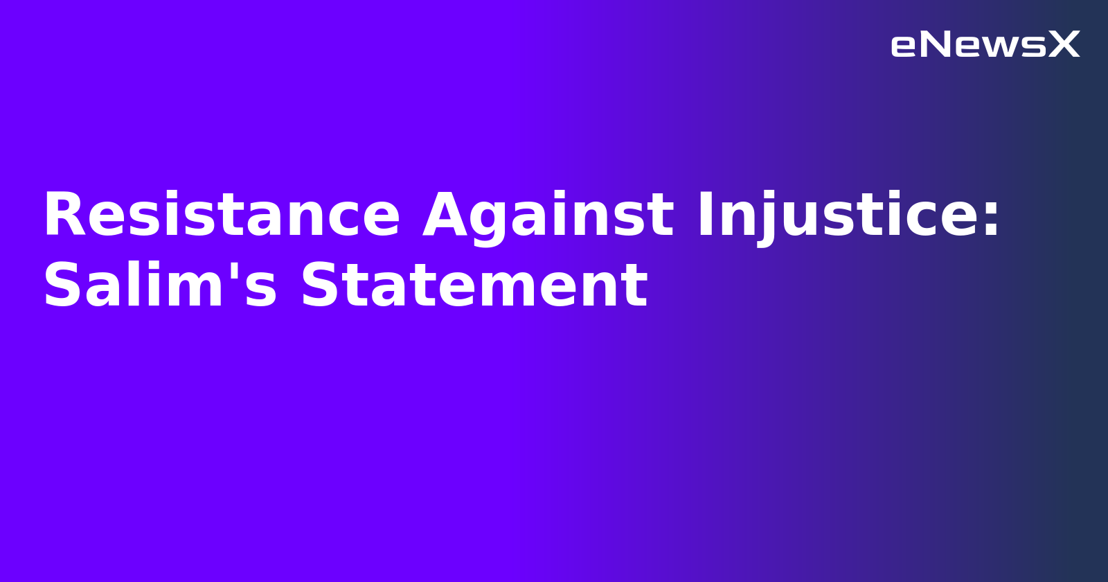 Resistance Against Injustice: Salim's Statement.webp