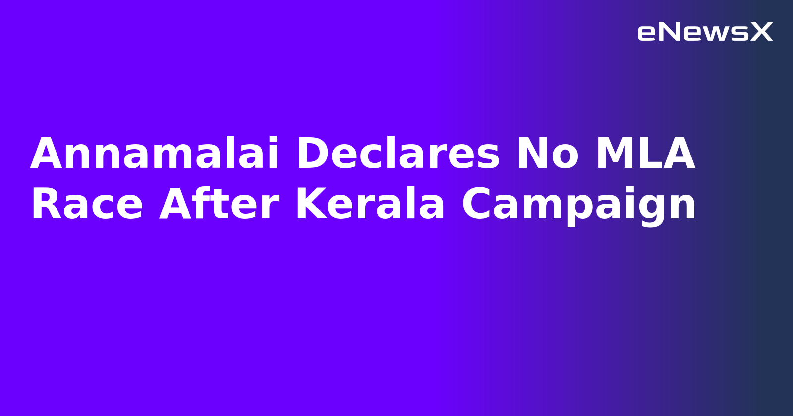 Annamalai Declares No MLA Race After Kerala Campaign.webp