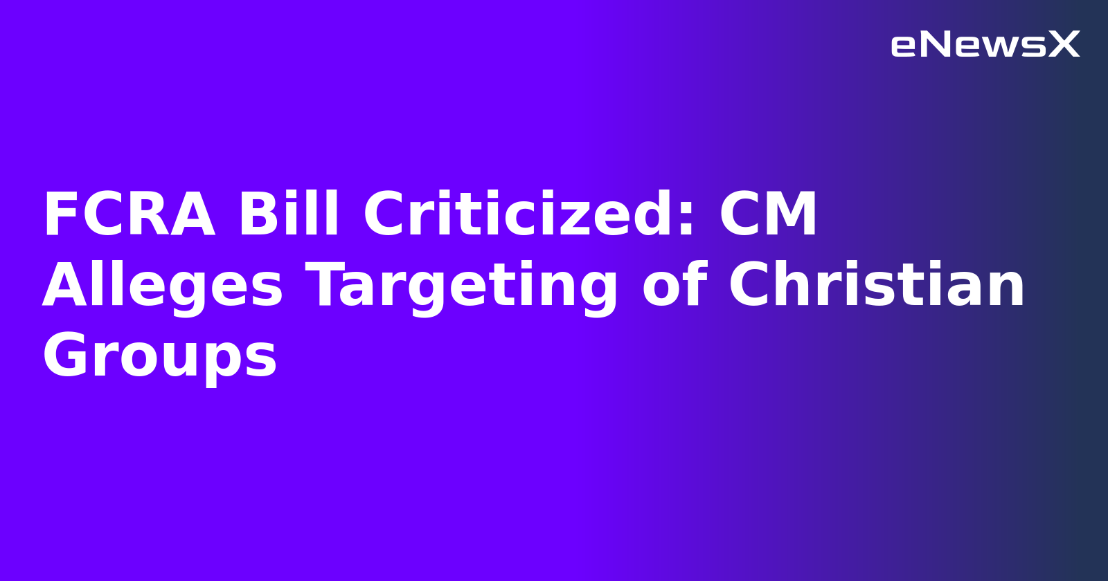 FCRA Bill Criticized: CM Alleges Targeting of Christian Groups.webp