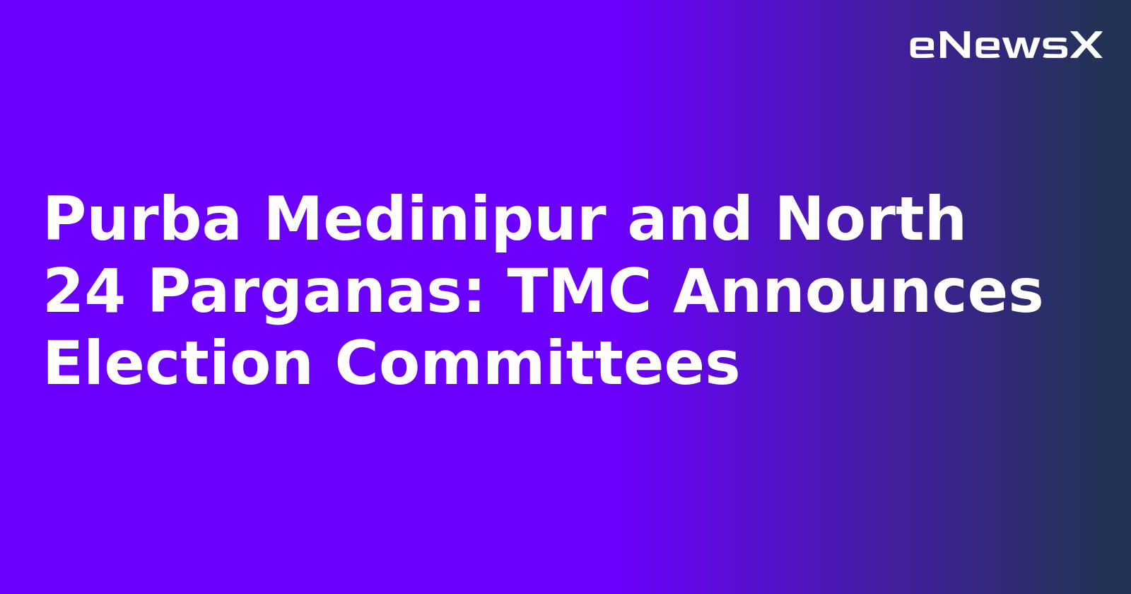 Purba Medinipur and North 24 Parganas: TMC Announces Election Committees.webp