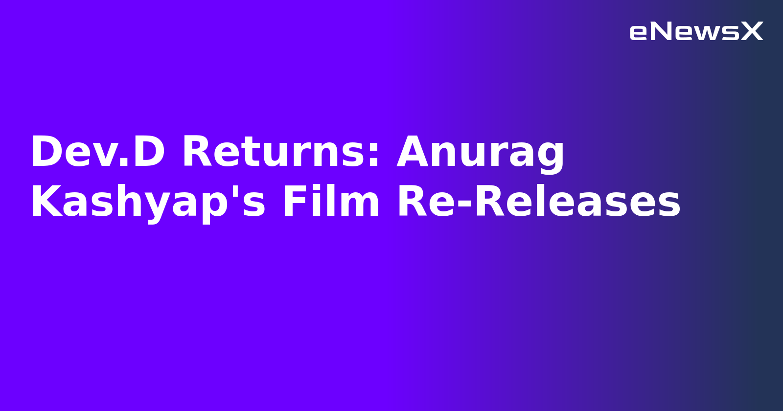 Dev.D Returns: Anurag Kashyap's Film Re-Releases