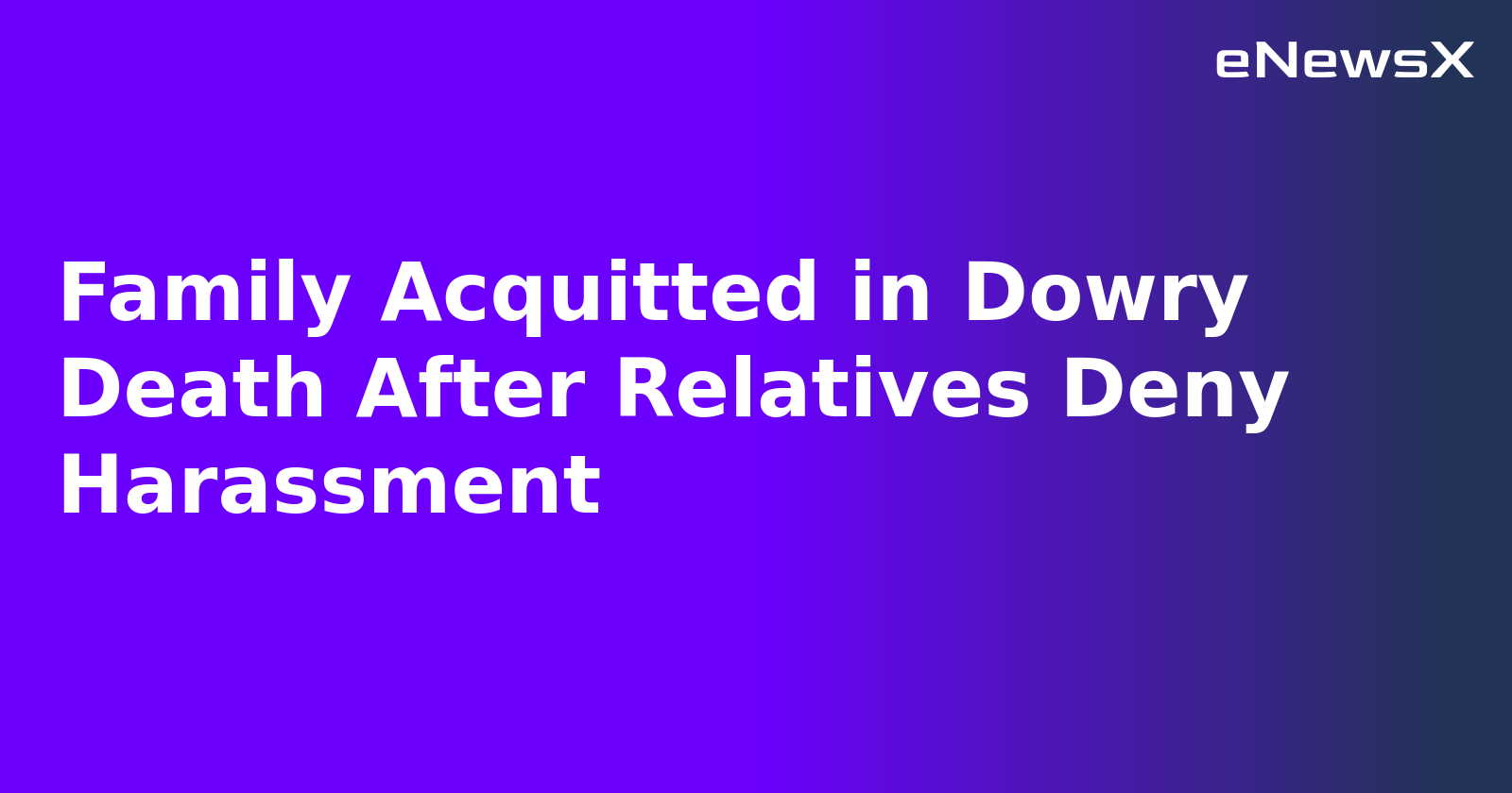 Family Acquitted in Dowry Death After Relatives Deny Harassment