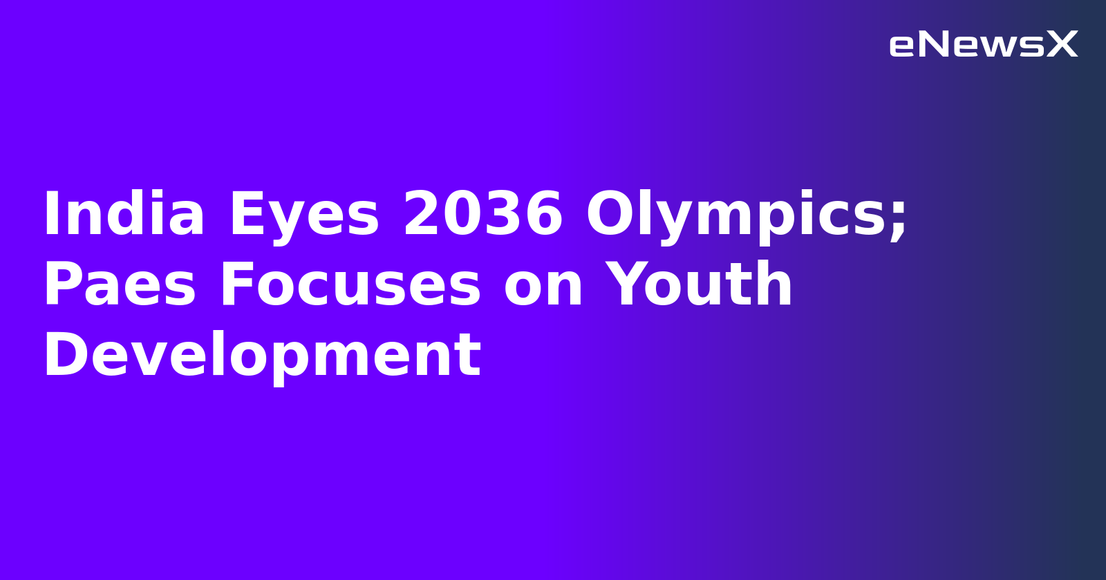 India Eyes 2036 Olympics; Paes Focuses on Youth Development