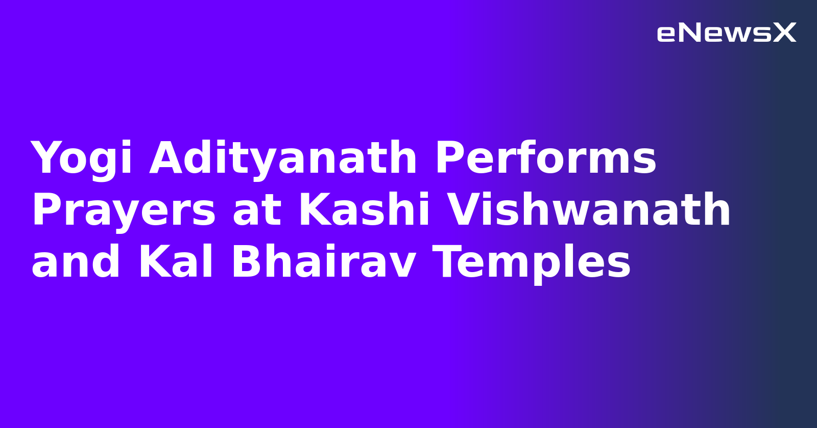 Yogi Adityanath Performs Prayers at Kashi Vishwanath and Kal Bhairav Temples