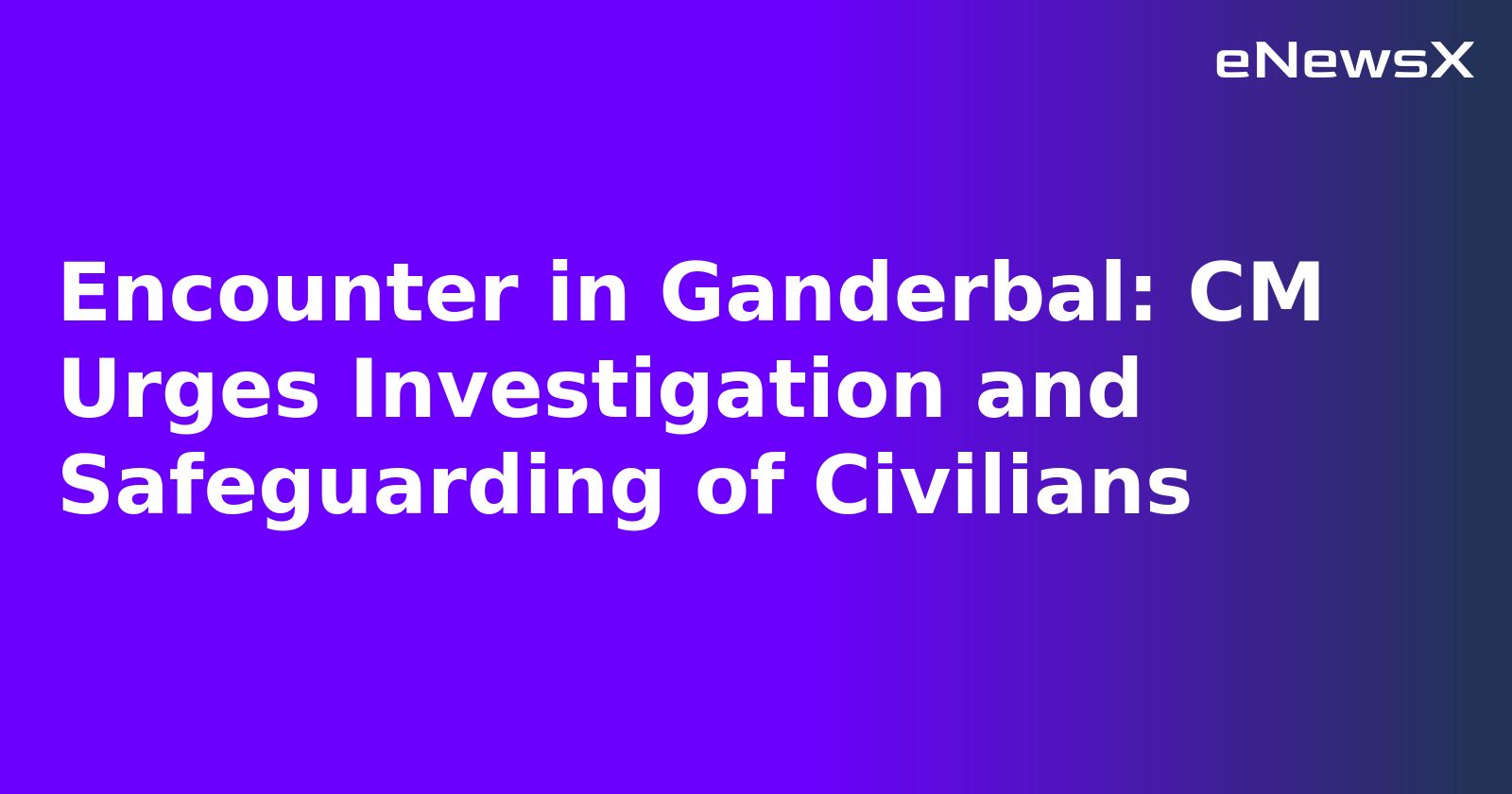 Encounter in Ganderbal: CM Urges Investigation and Safeguarding of Civilians.webp Encounter in Ganderbal: CM Urges Investigation and Safeguarding of Civilians.webp