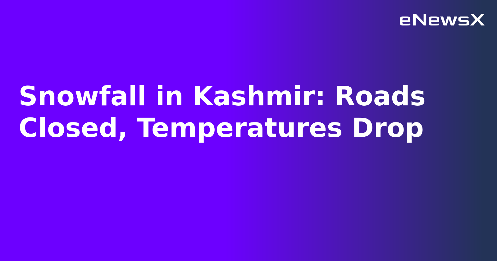 Snowfall in Kashmir: Roads Closed, Temperatures Drop.webp