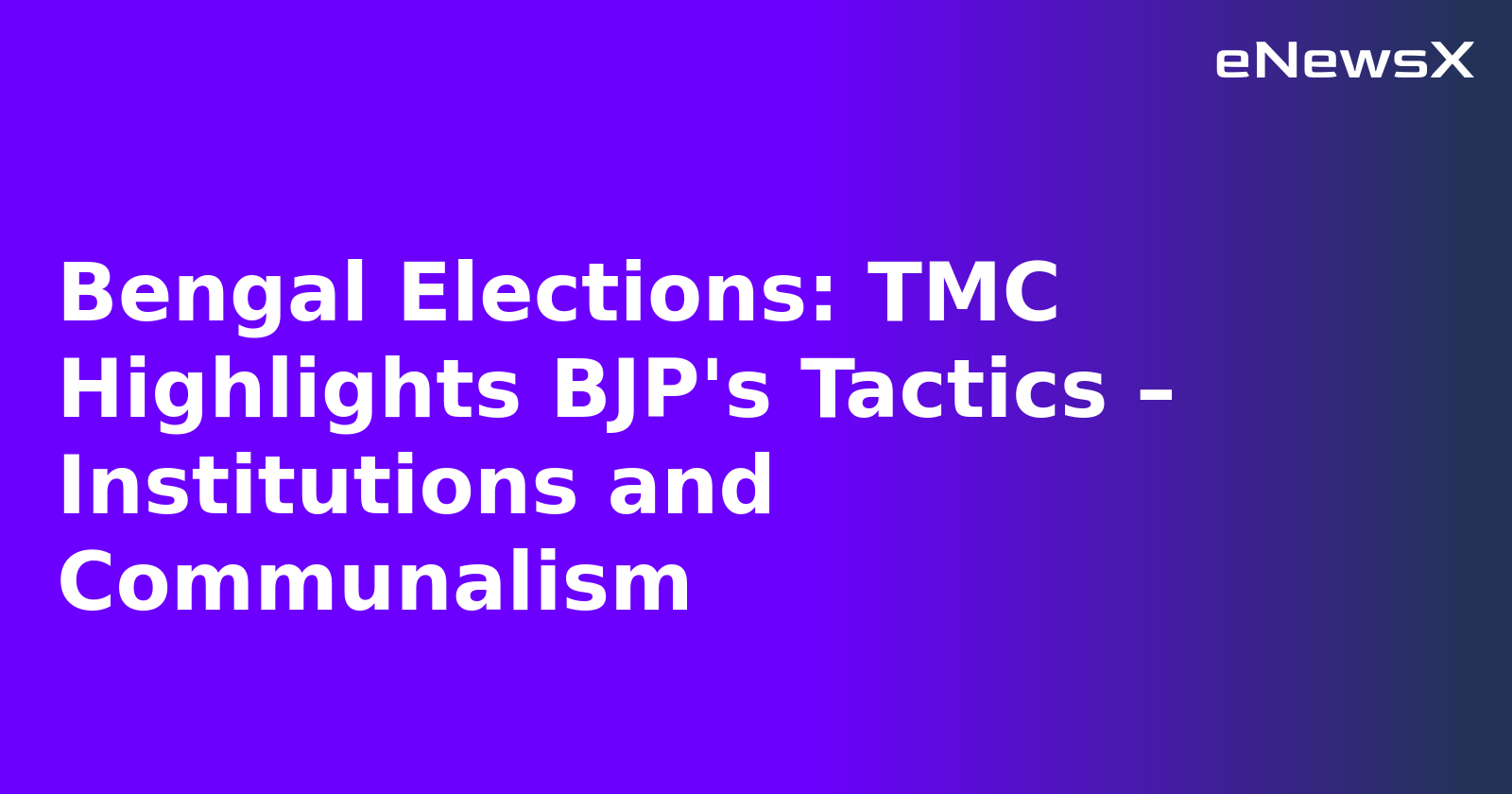 Bengal Elections: TMC Highlights BJP's Tactics – Institutions and Communalism.webp