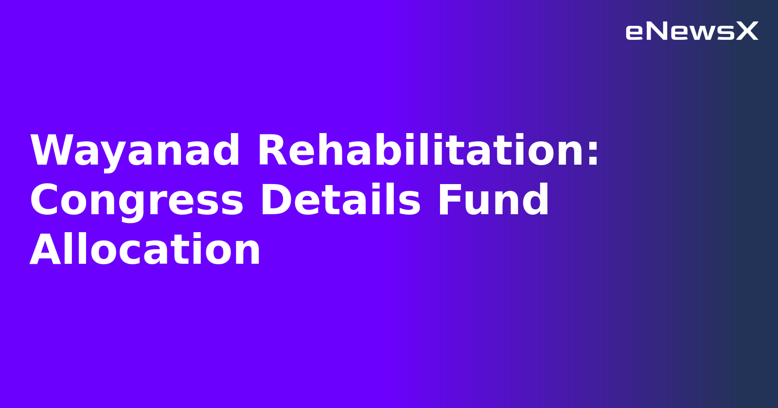 Wayanad Rehabilitation: Congress Details Fund Allocation.webp