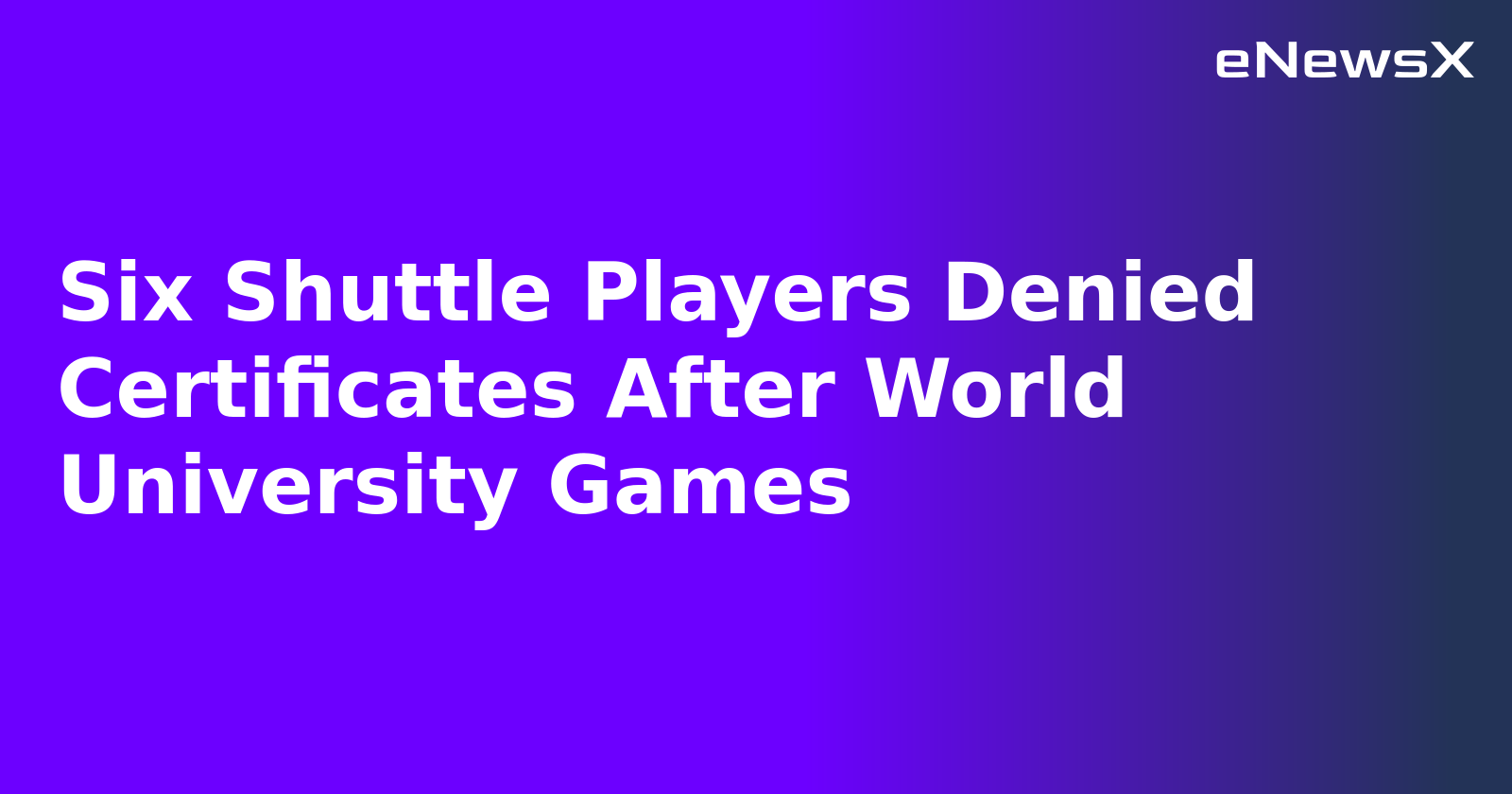 Six Shuttle Players Denied Certificates After World University Games.webp