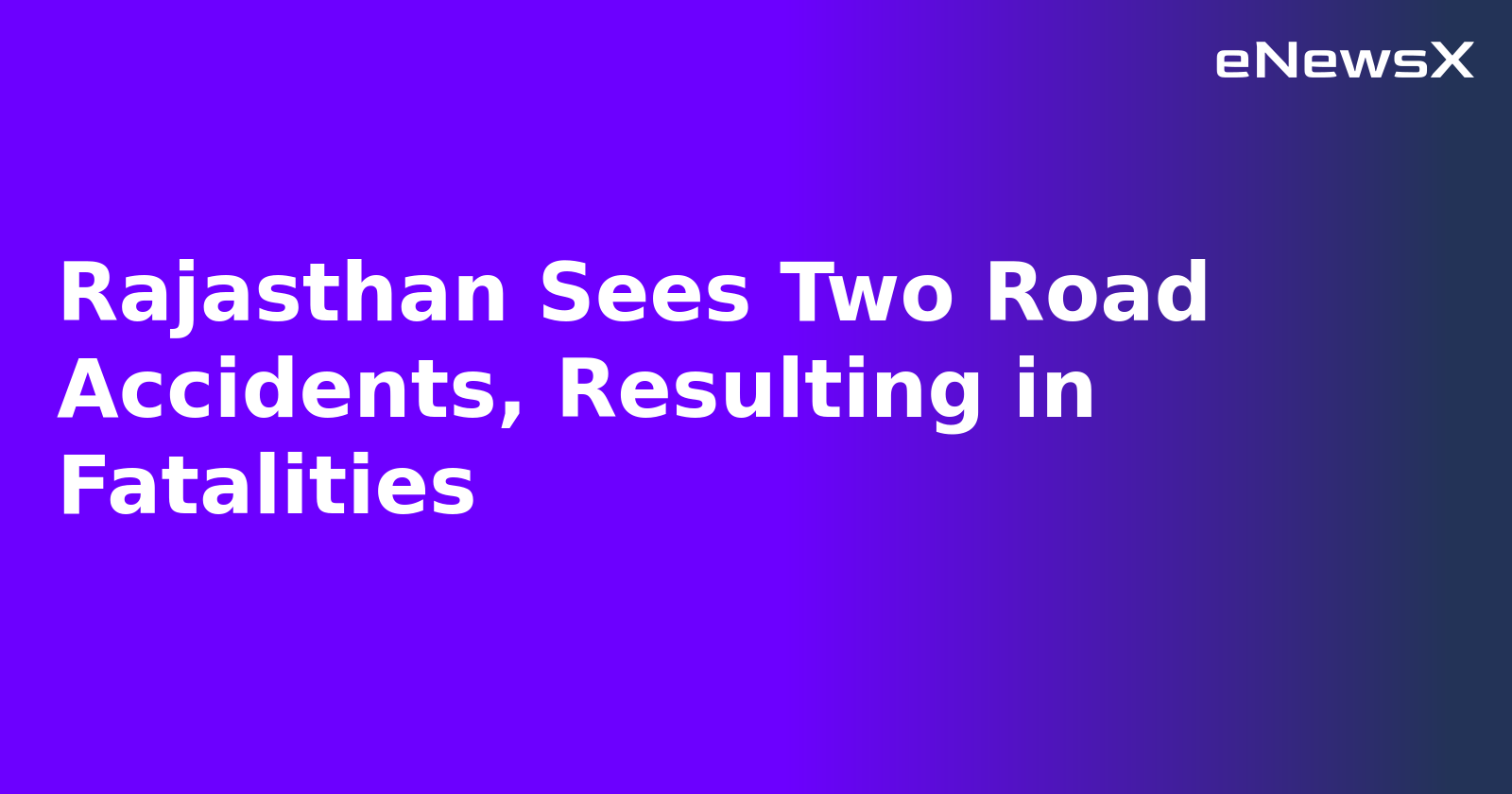 Rajasthan Sees Two Road Accidents, Resulting in Fatalities.webp