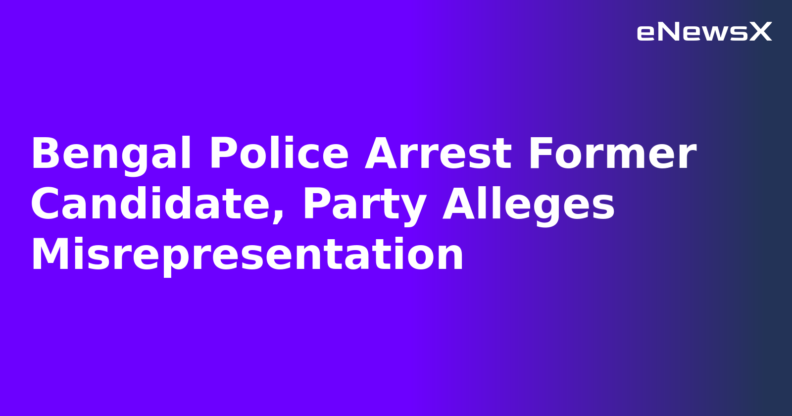 Bengal Police Arrest Former Candidate, Party Alleges Misrepresentation.webp