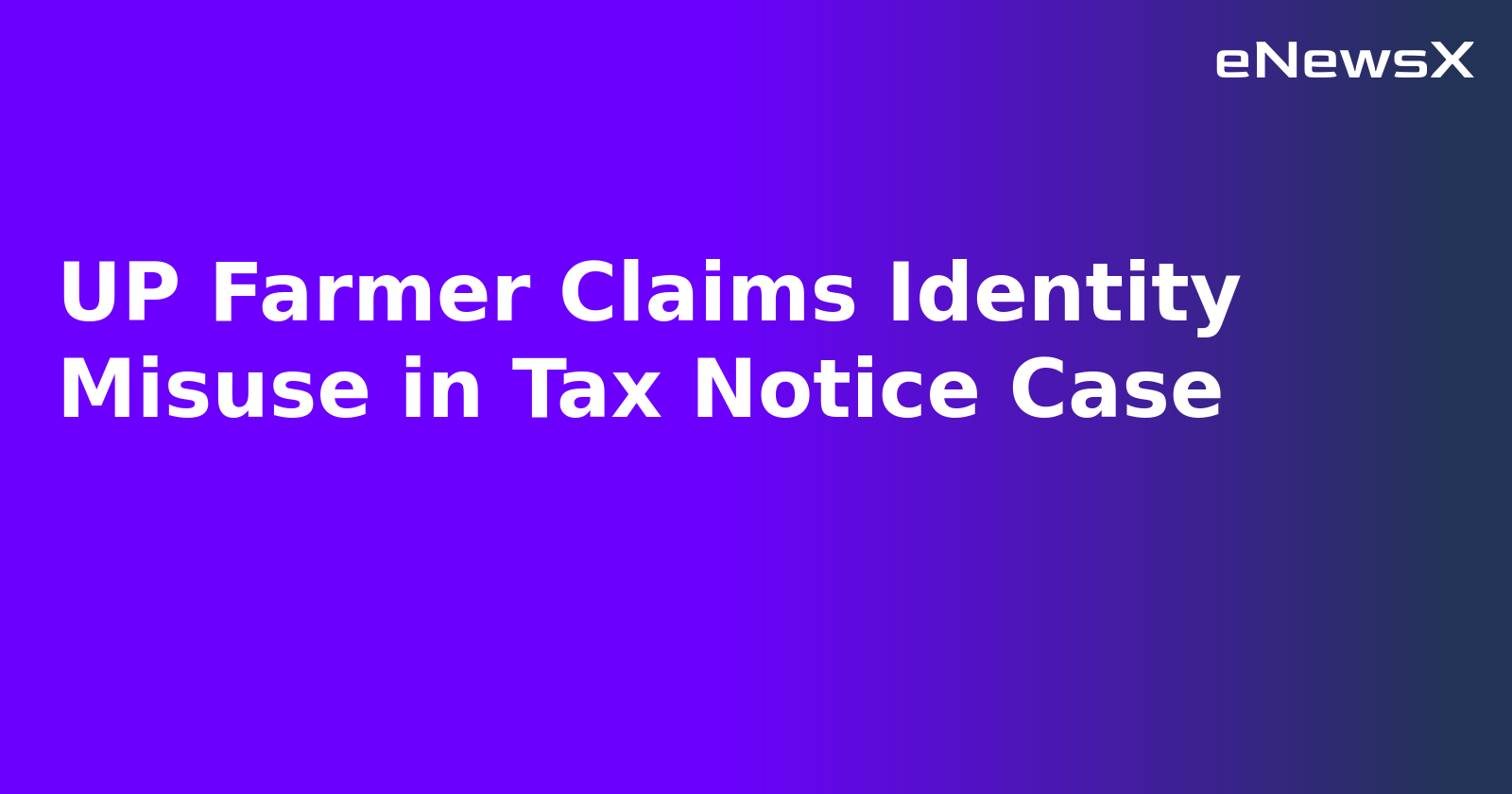 UP Farmer Claims Identity Misuse in Tax Notice Case.webp