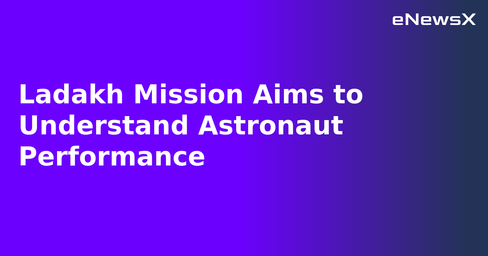 Ladakh Mission Aims to Understand Astronaut Performance.webp