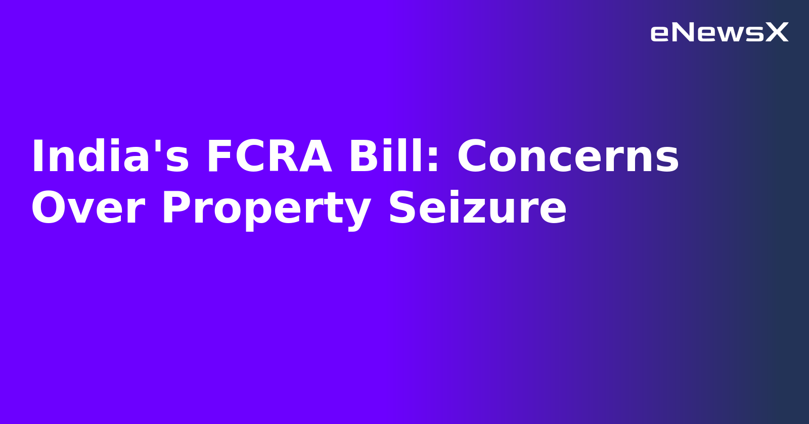 India's FCRA Bill: Concerns Over Property Seizure.webp