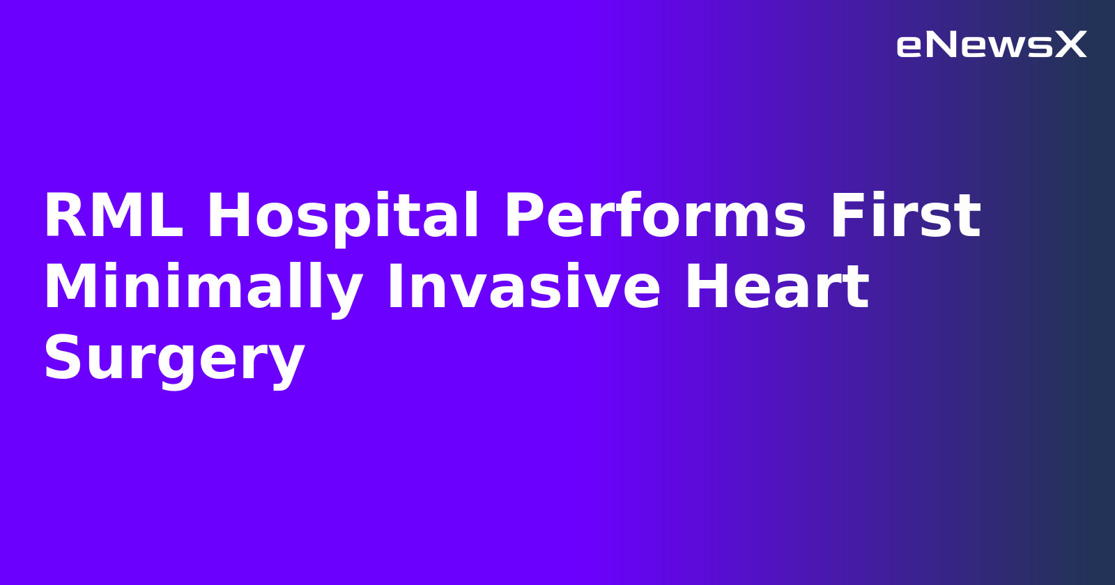 RML Hospital Performs First Minimally Invasive Heart Surgery.webp