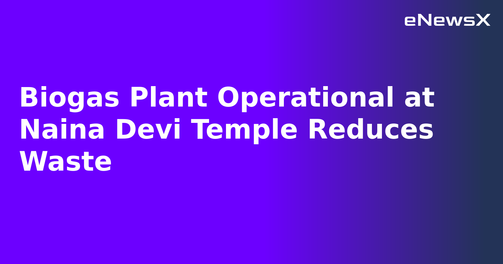 Biogas Plant Operational at Naina Devi Temple Reduces Waste.webp