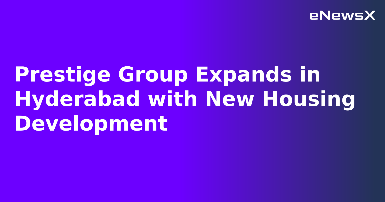 Prestige Group Expands in Hyderabad with New Housing Development.webp Prestige Group Expands in Hyderabad with New Housing Development.webp
