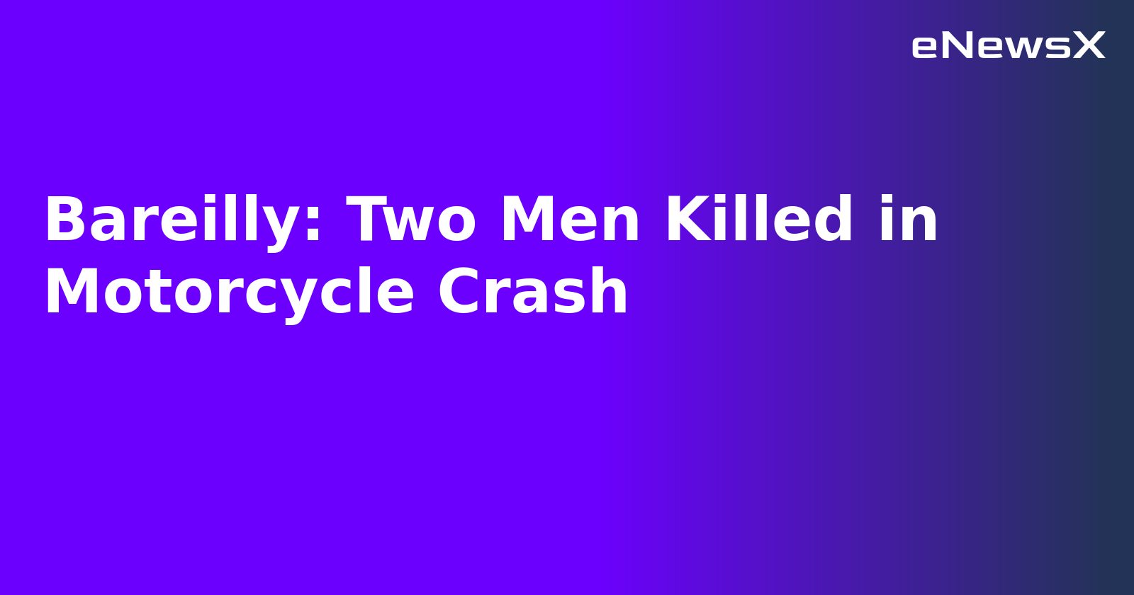 Bareilly: Two Men Killed in Motorcycle Crash.webp Bareilly: Two Men Killed in Motorcycle Crash.webp