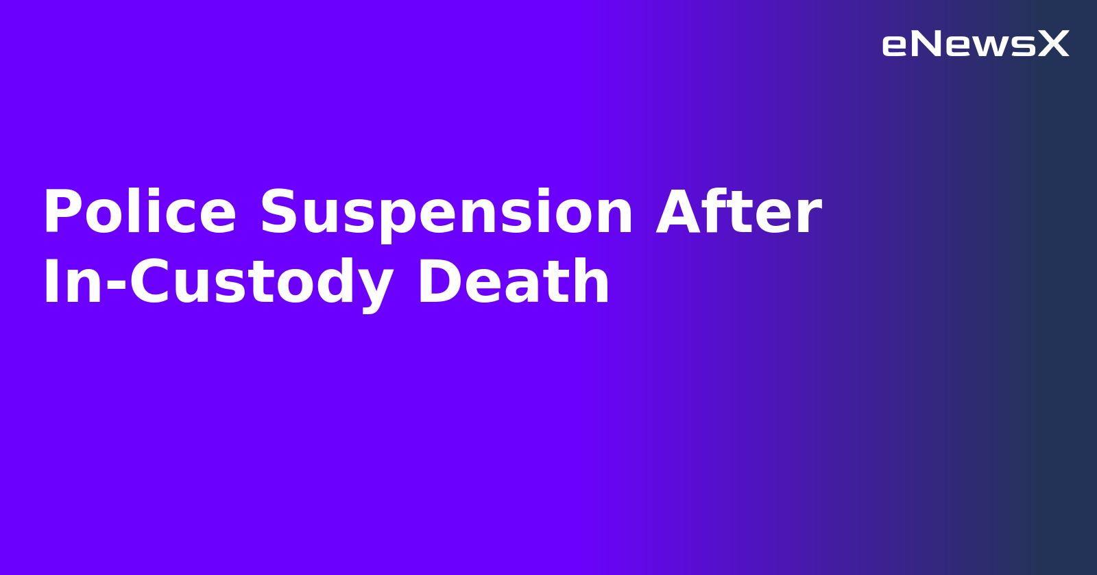 Police Suspension After In-Custody Death.webp