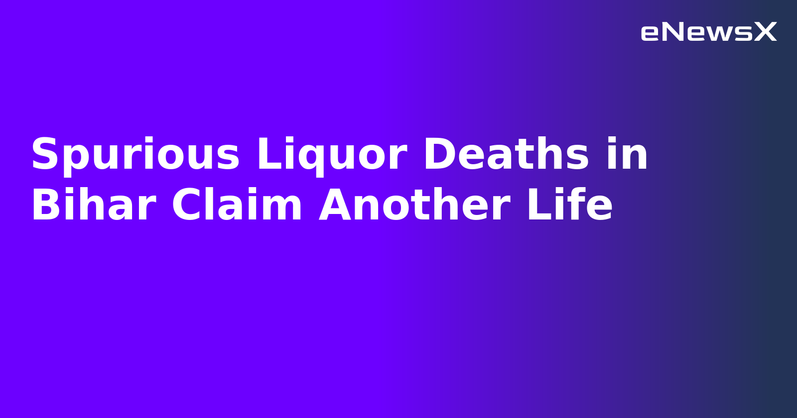 Spurious Liquor Deaths in Bihar Claim Another Life.webp