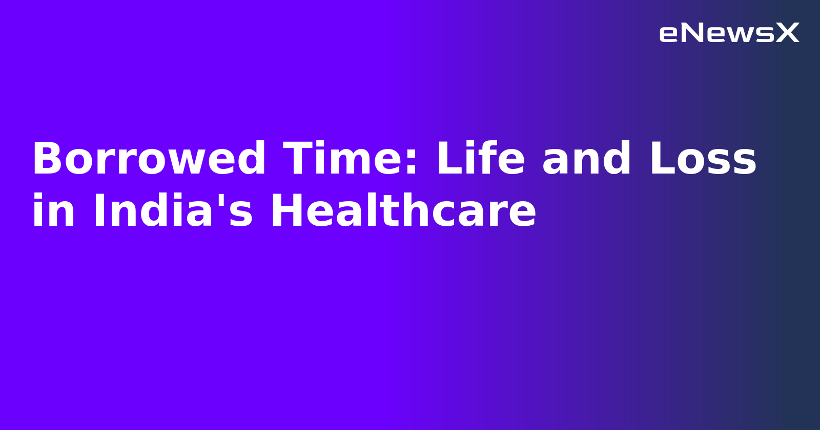 Borrowed Time: Life and Loss in India's Healthcare