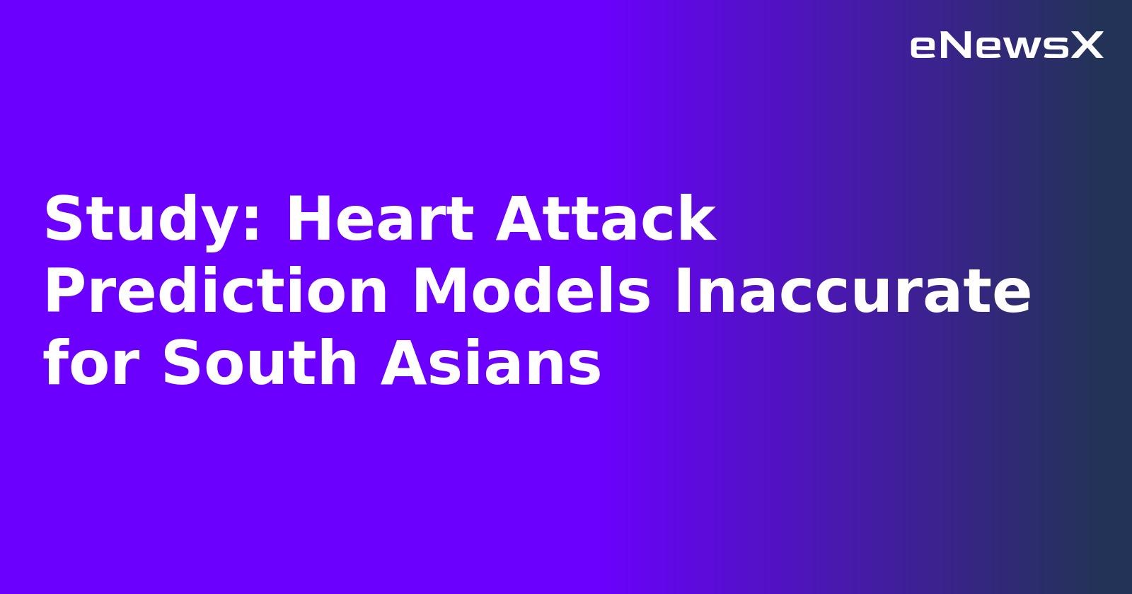 Study: Heart Attack Prediction Models Inaccurate for South Asians.webp
