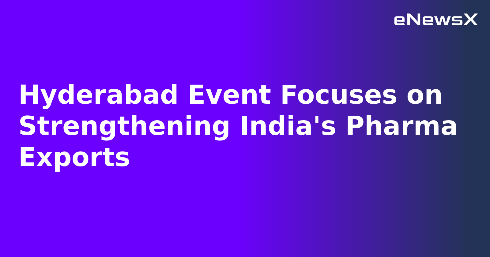 Hyderabad Event Focuses on Strengthening India's Pharma Exports.webp