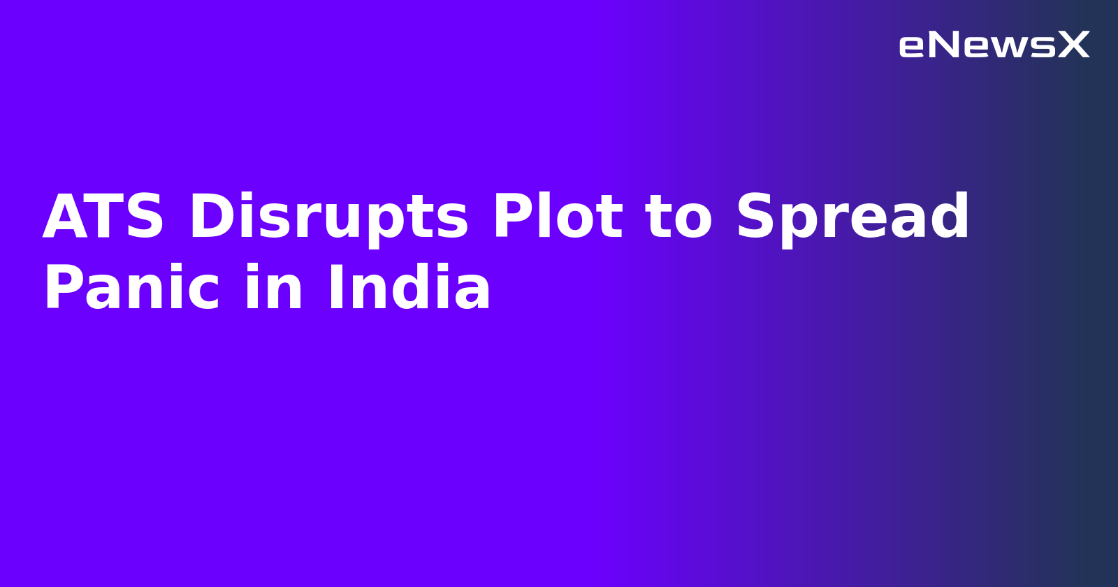 ATS Disrupts Plot to Spread Panic in India.webp ATS Disrupts Plot to Spread Panic in India.webp