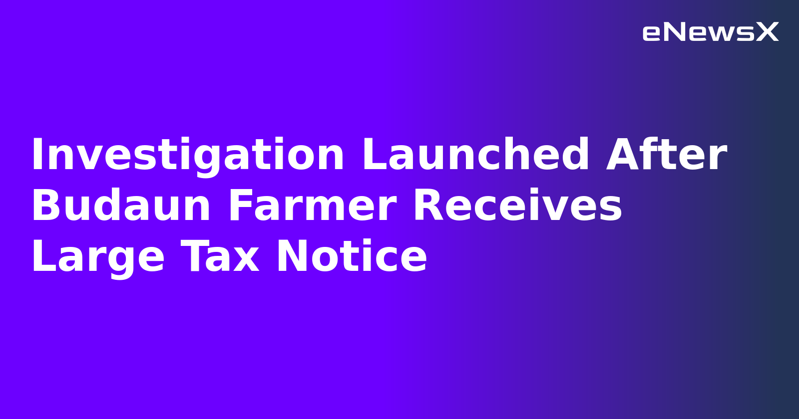 Investigation Launched After Budaun Farmer Receives Large Tax Notice.webp Investigation Launched After Budaun Farmer Receives Large Tax Notice.webp