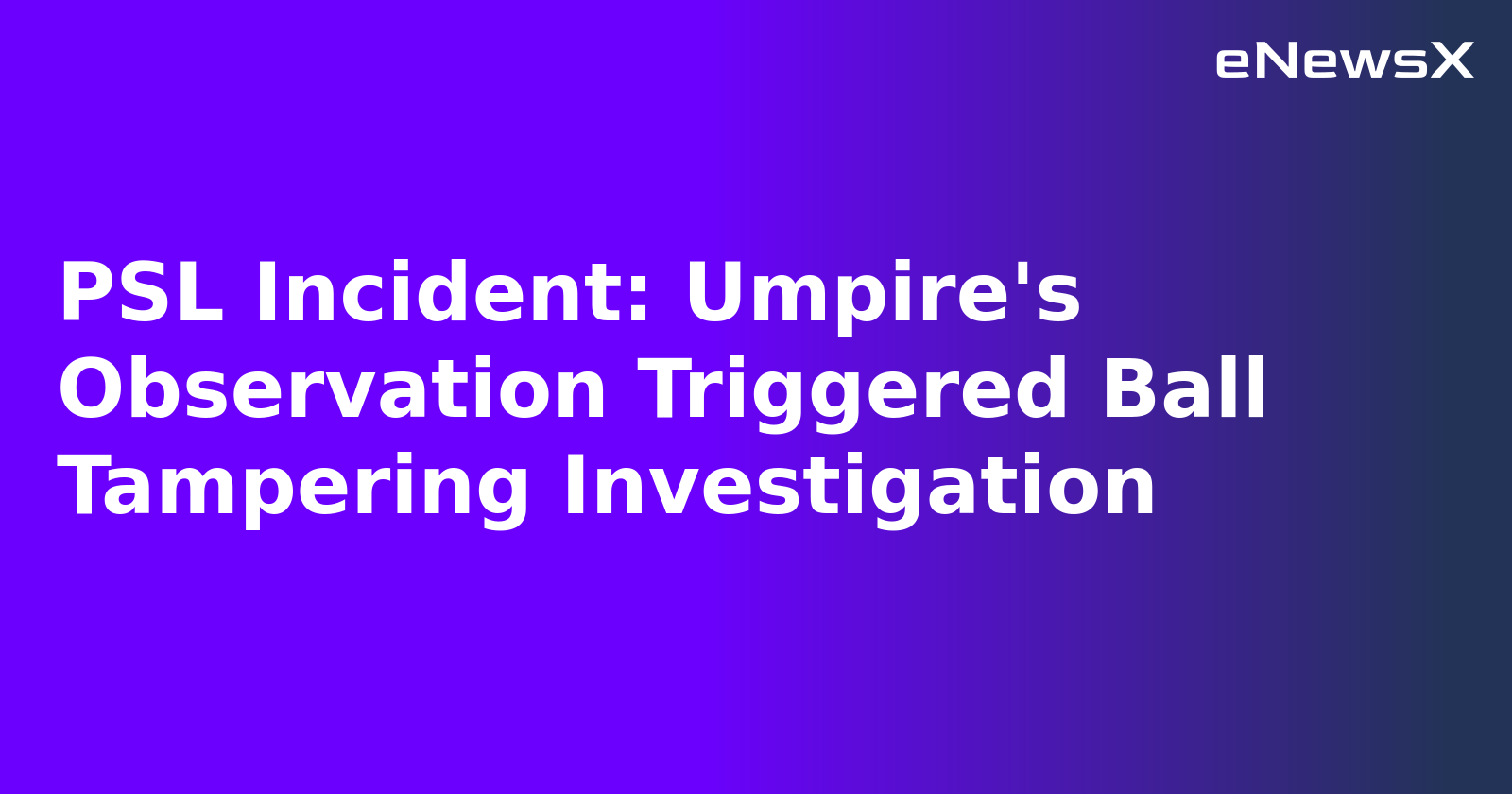 PSL Incident: Umpire's Observation Triggered Ball Tampering Investigation.webp