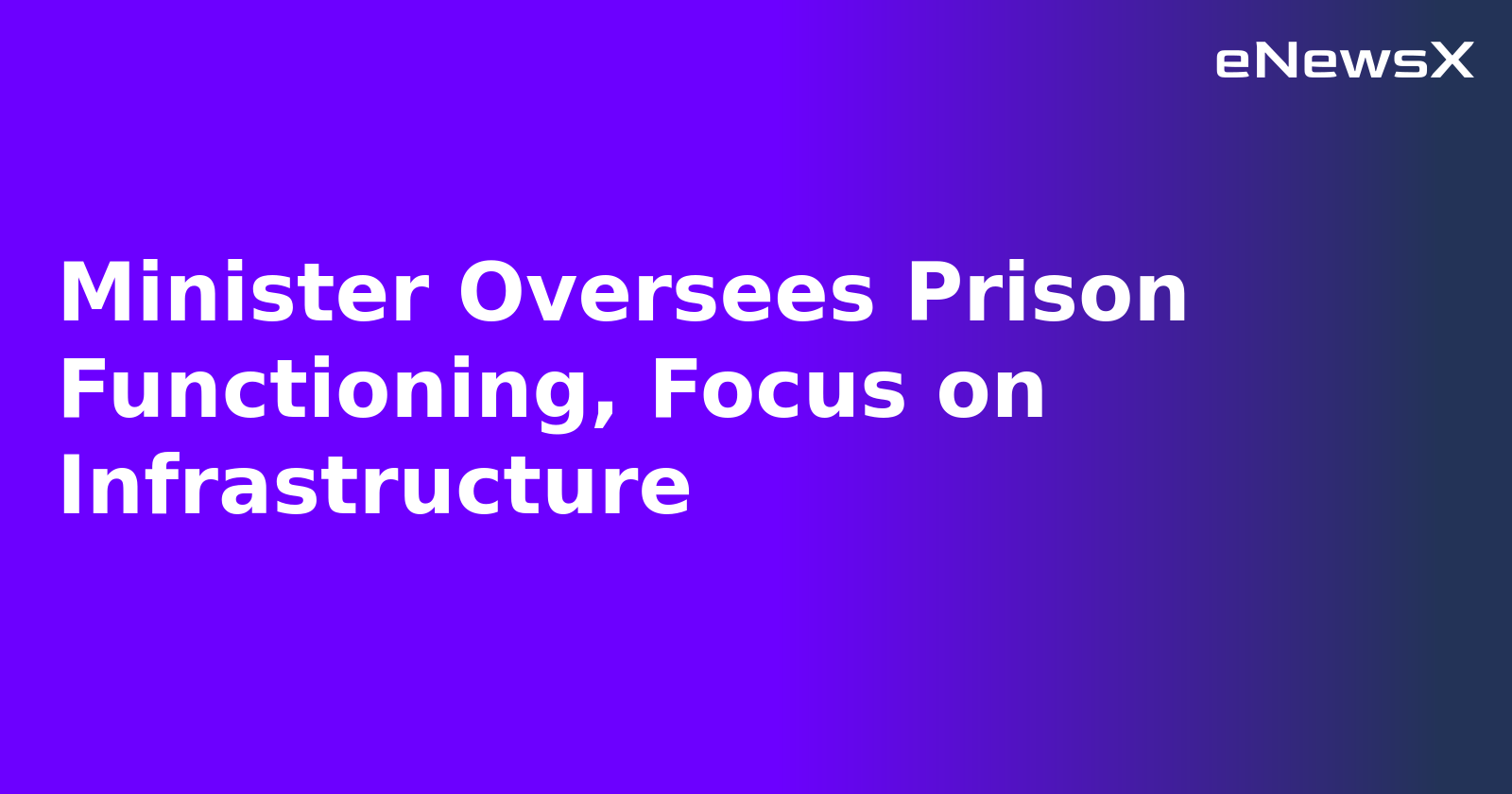Minister Oversees Prison Functioning, Focus on Infrastructure.webp