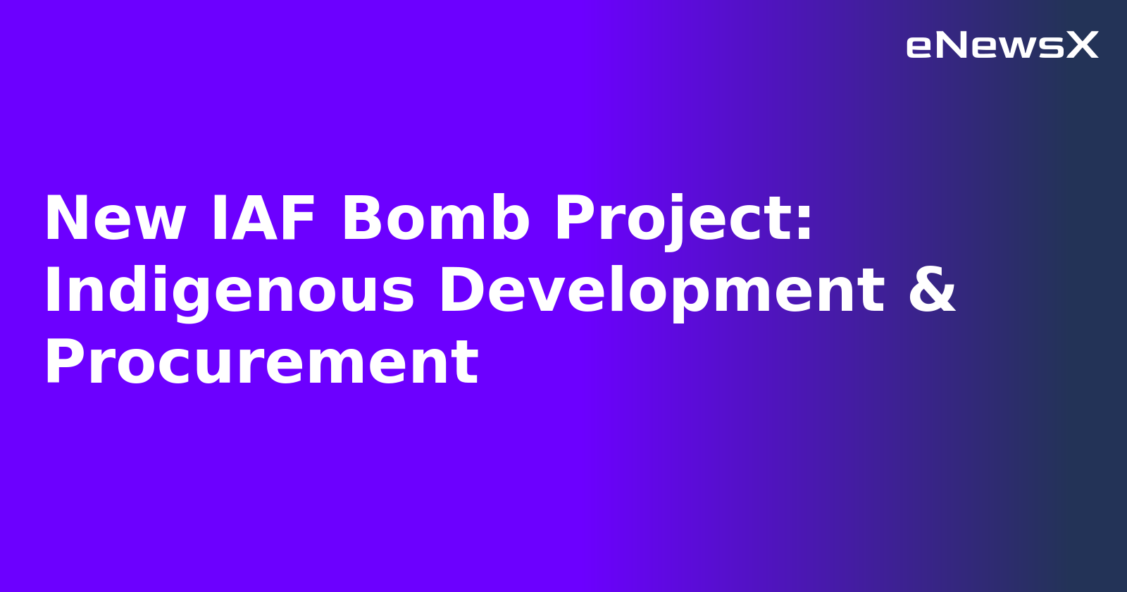 New IAF Bomb Project: Indigenous Development & Procurement.webp New IAF Bomb Project: Indigenous Development & Procurement.webp