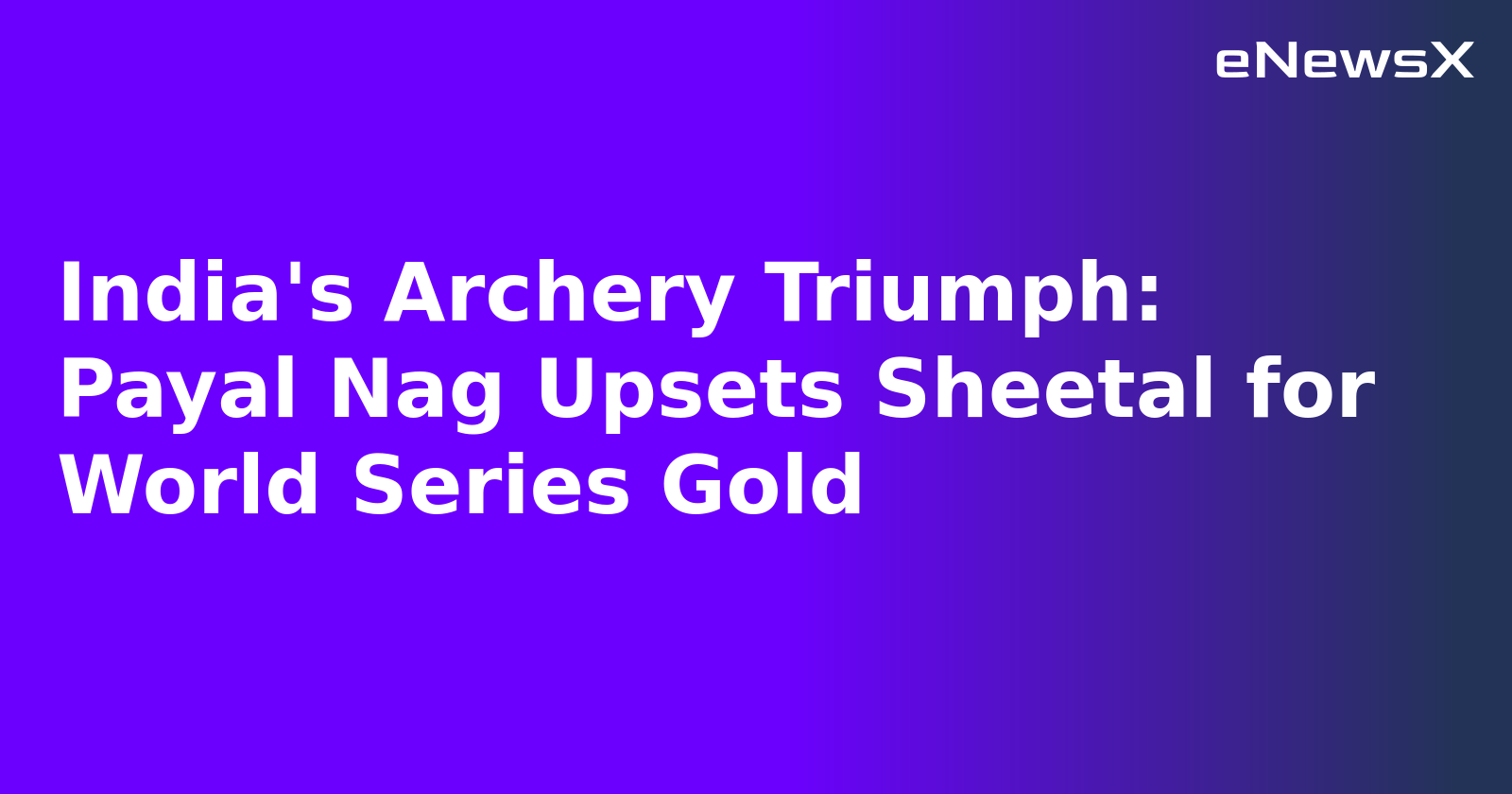 India's Archery Triumph: Payal Nag Upsets Sheetal for World Series Gold.webp