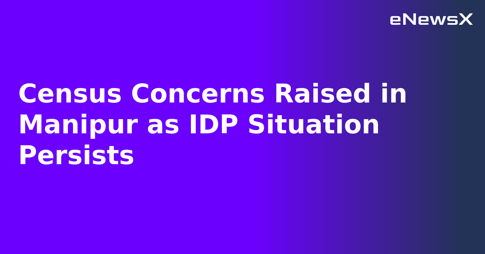 Census Concerns Raised in Manipur as IDP Situation Persists.webp Census Concerns Raised in Manipur as IDP Situation Persists.webp