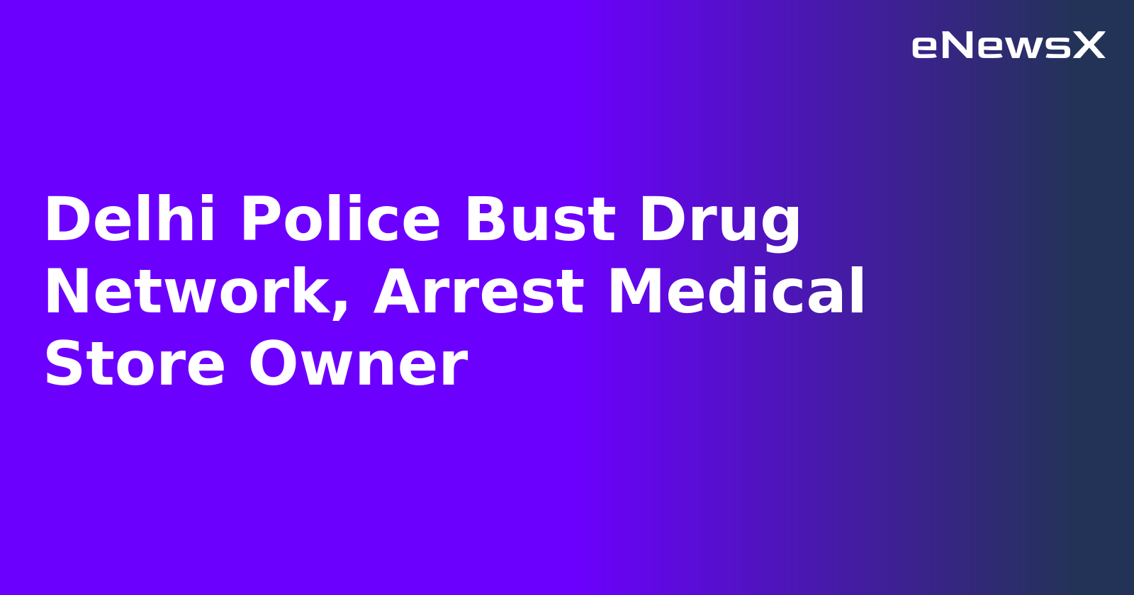 Delhi Police Bust Drug Network, Arrest Medical Store Owner.webp Delhi Police Bust Drug Network, Arrest Medical Store Owner.webp