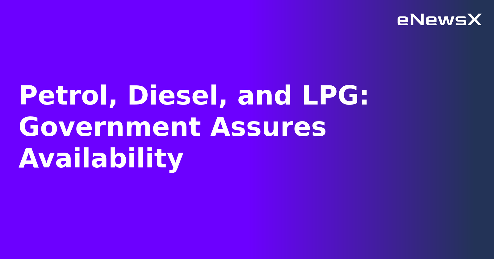 Petrol, Diesel, and LPG: Government Assures Availability.webp