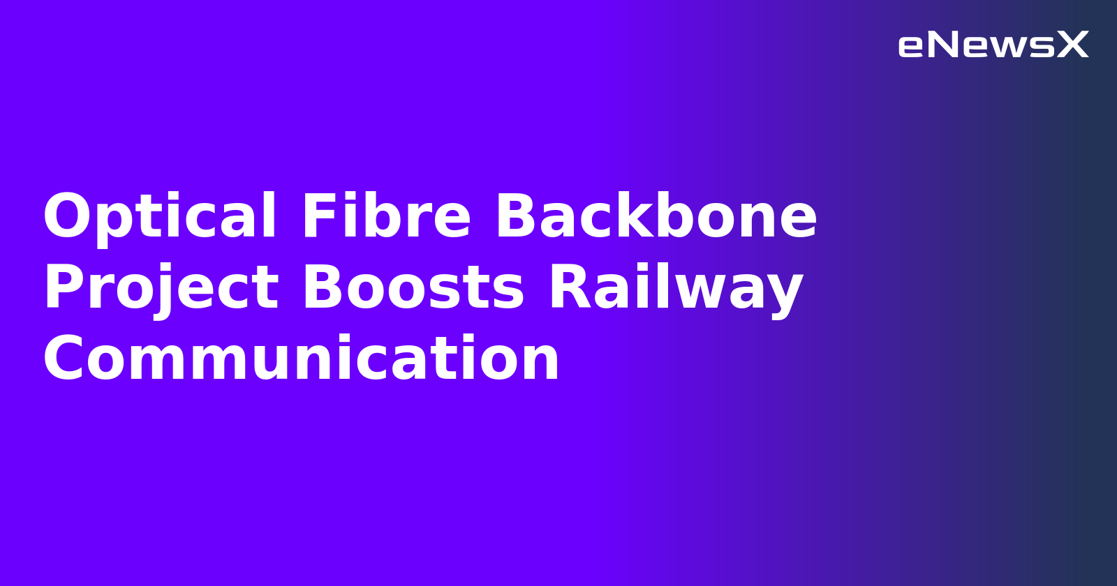 Optical Fibre Backbone Project Boosts Railway Communication.webp