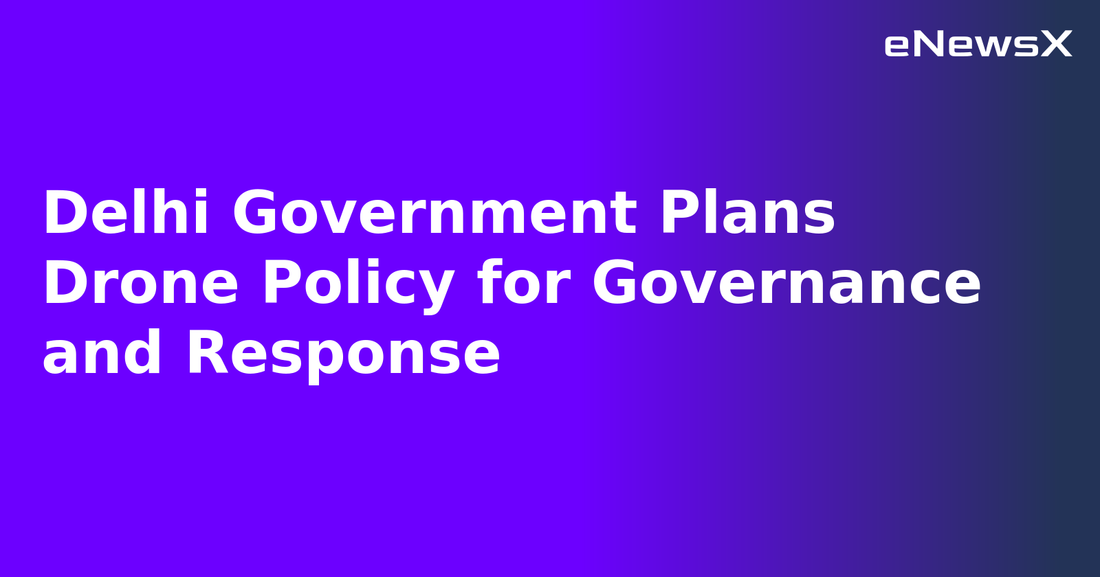 Delhi Government Plans Drone Policy for Governance and Response.webp