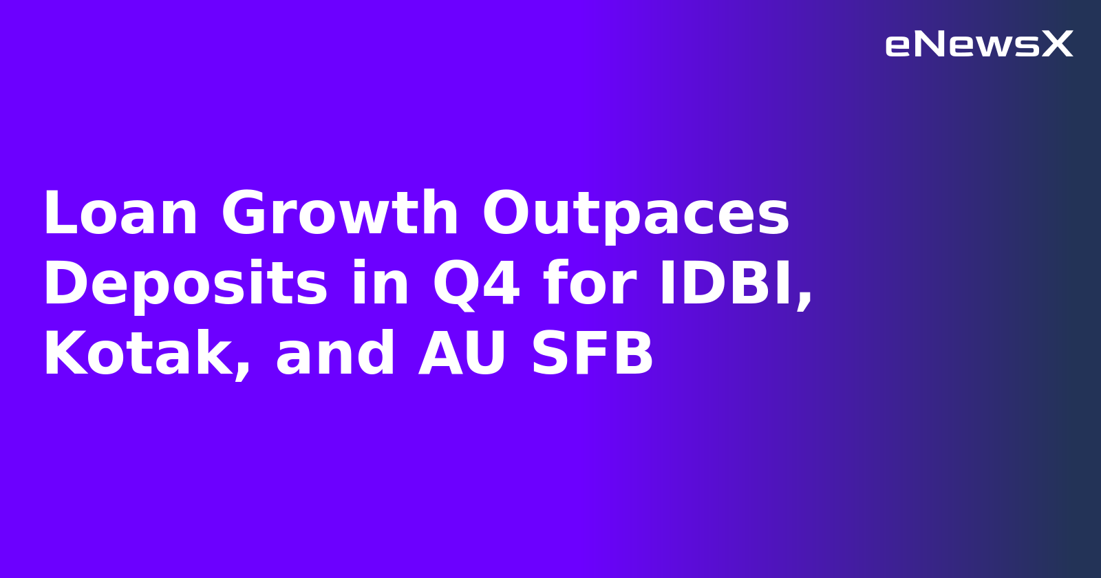 Loan Growth Outpaces Deposits in Q4 for IDBI, Kotak, and AU SFB.webp