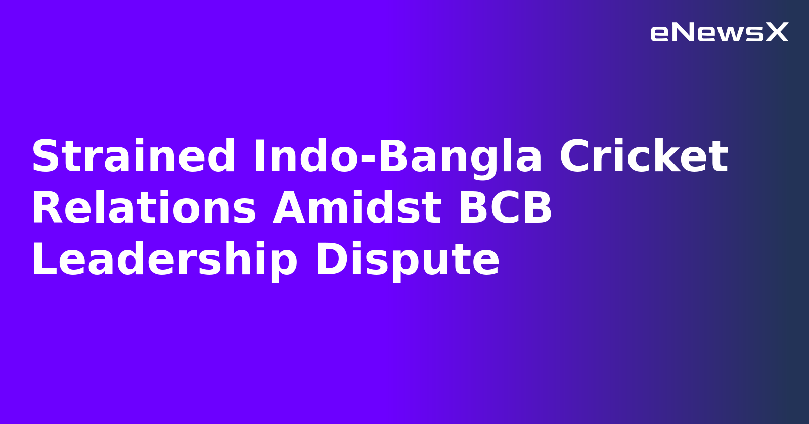 Strained Indo-Bangla Cricket Relations Amidst BCB Leadership Dispute.webp